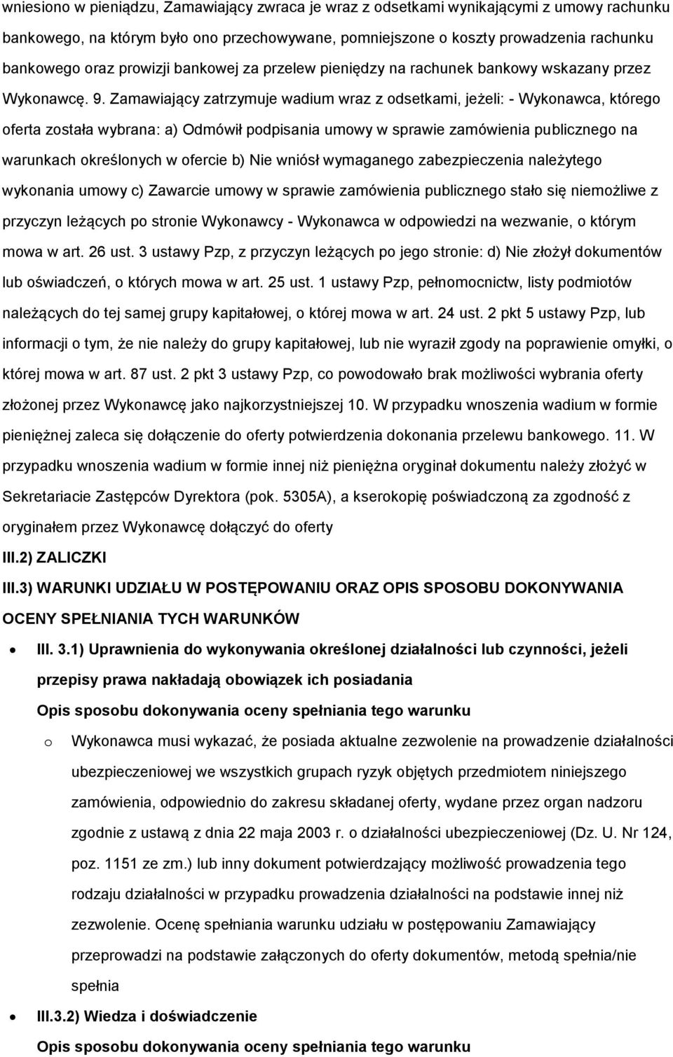 Zamawiający zatrzymuje wadium wraz z odsetkami, jeżeli: - Wykonawca, którego oferta została wybrana: a) Odmówił podpisania umowy w sprawie zamówienia publicznego na warunkach określonych w ofercie b)