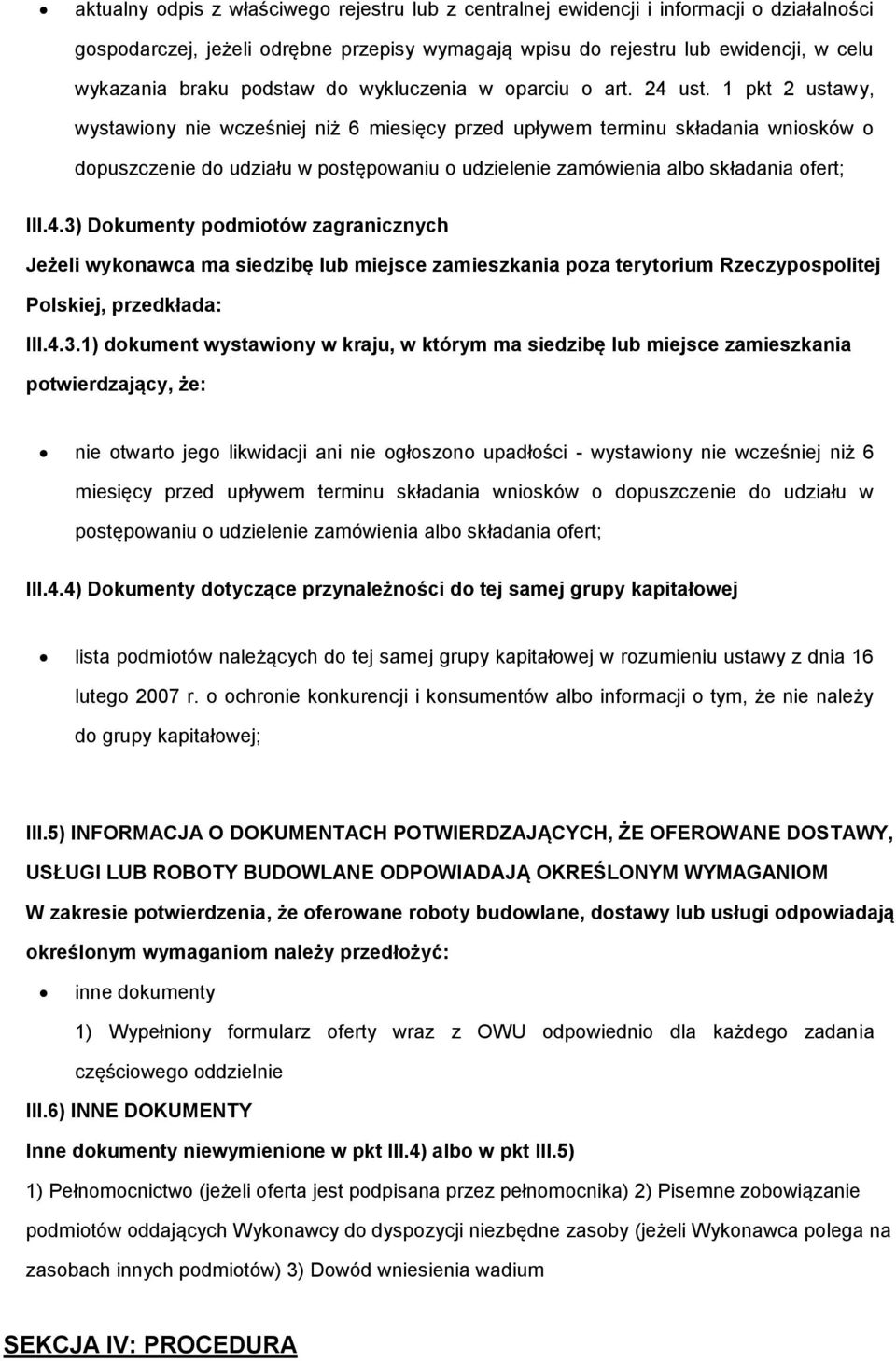 1 pkt 2 ustawy, wystawiony nie wcześniej niż 6 miesięcy przed upływem terminu składania wniosków o dopuszczenie do udziału w postępowaniu o udzielenie zamówienia albo składania ofert; III.4.