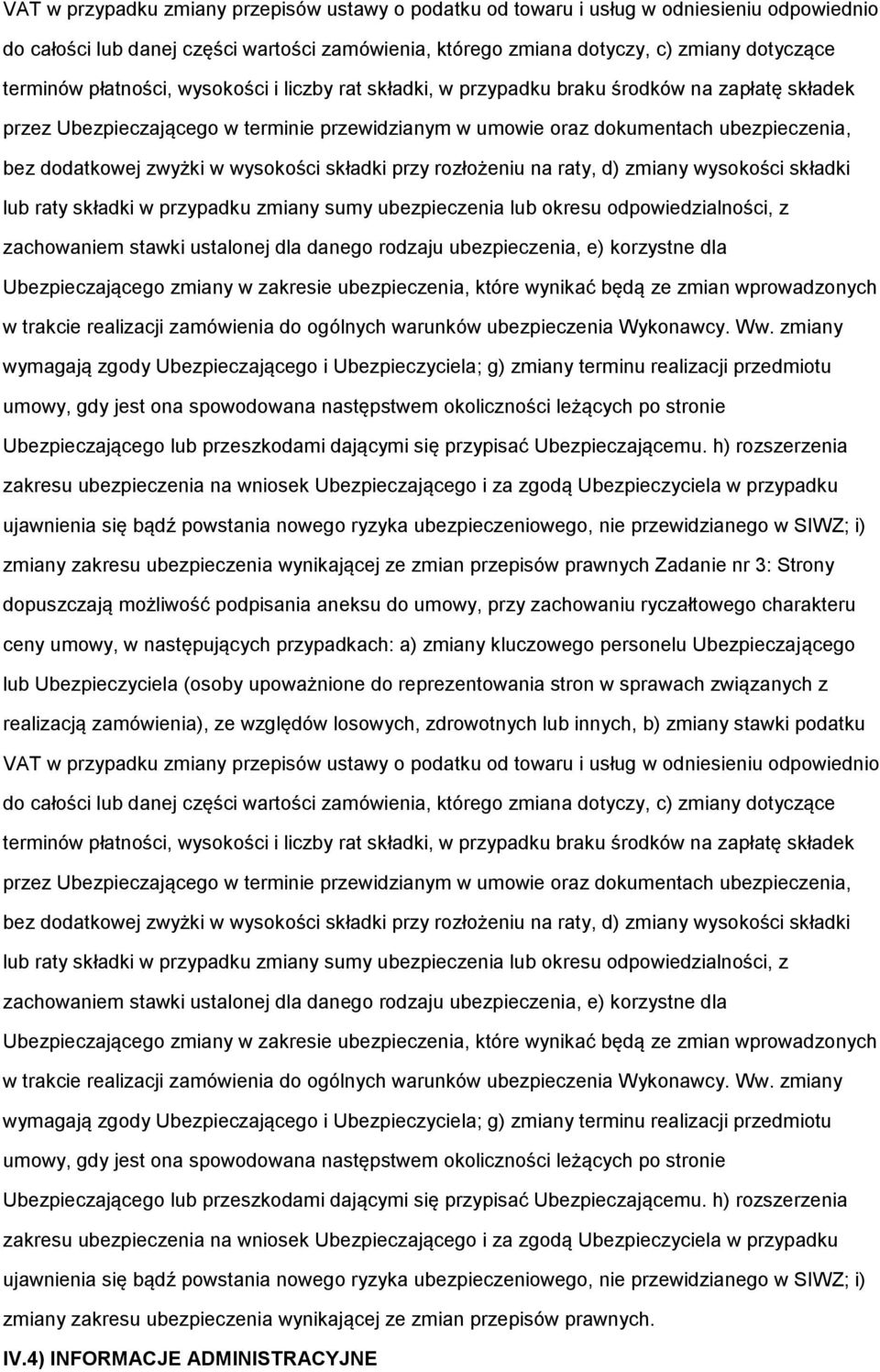 w wysokości składki przy rozłożeniu na raty, d) zmiany wysokości składki lub raty składki w przypadku zmiany sumy ubezpieczenia lub okresu odpowiedzialności, z zachowaniem stawki ustalonej dla danego