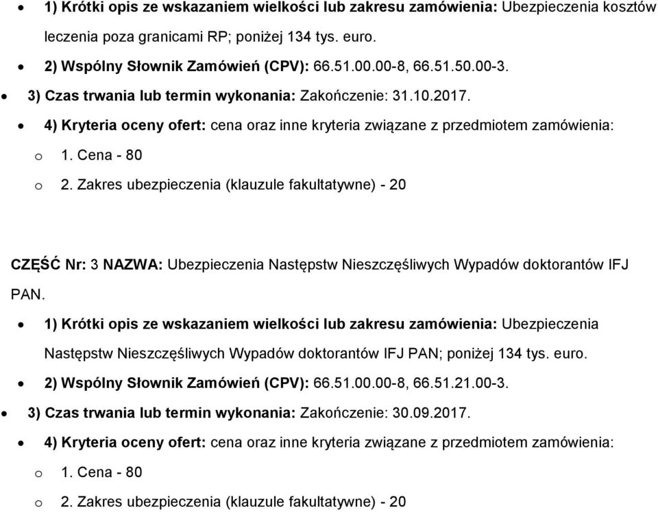 Zakres ubezpieczenia (klauzule fakultatywne) - 20 CZĘŚĆ Nr: 3 NAZWA: Ubezpieczenia Następstw Nieszczęśliwych Wypadów doktorantów IFJ PAN.