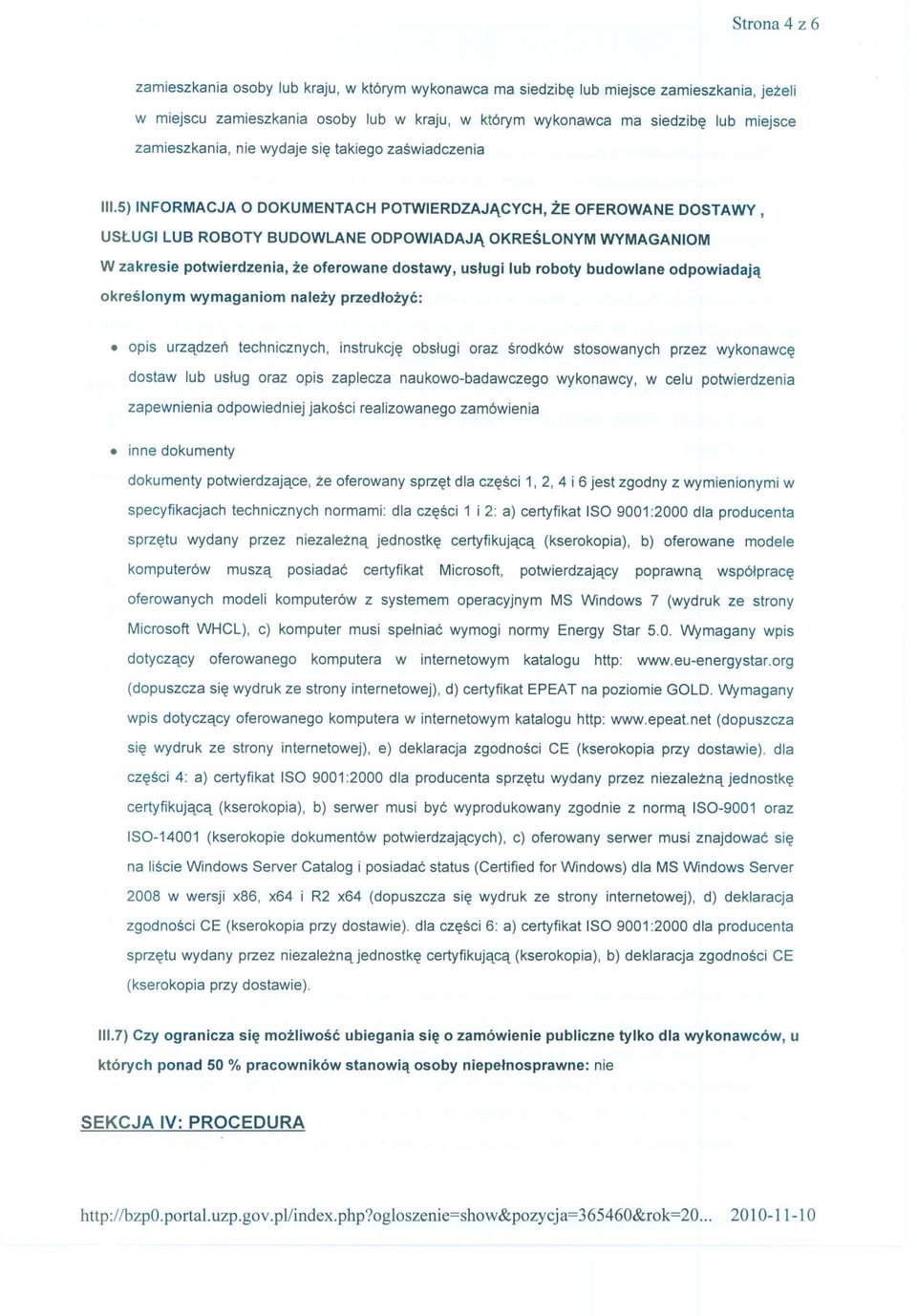 5)INFORMACJA O DOKUMENTACH POTWIERDZAJACYCH, ZE OFEROWANE DOSTAWY, USLUGI LUB ROBOTY BUDOWLANE ODPOWIADAJA OKRESLONYM WYMAGANIOM W zakresie potwierdzenia, ze oferowane dostawy, uslugi lub roboty