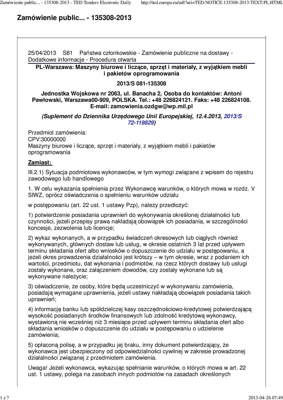 wyjątkiem mebli i pakietów oprogramowania 2013/S 081-135308 Jednostka Wojskowa nr 2063, ul. Banacha 2, Osoba do kontaktów: Antoni Pawłowski, Warszawa00-909, POLSKA. Tel.: +48 226824121.