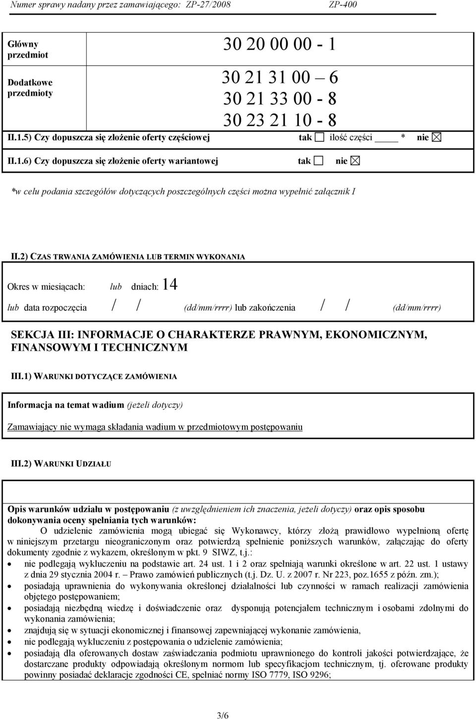 EKONOMICZNYM, FINANSOWYM I TECHNICZNYM III.1) WARUNKI DOTYCZĄCE ZAMÓWIENIA Informacja na temat wadium (jeŝeli dotyczy) Zamawiający nie wymaga składania wadium w przedmiotowym postępowaniu III.