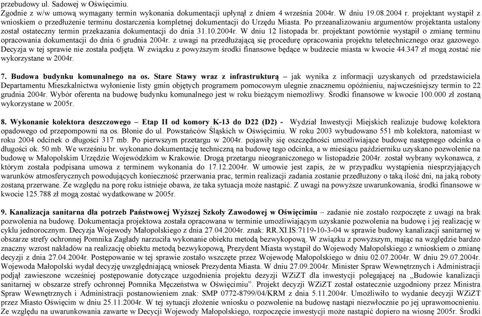 Po przeanalizowaniu argumentów projektanta ustalony został ostateczny termin przekazania dokumentacji do dnia 31.10.2004r. W dniu 12 listopada br.