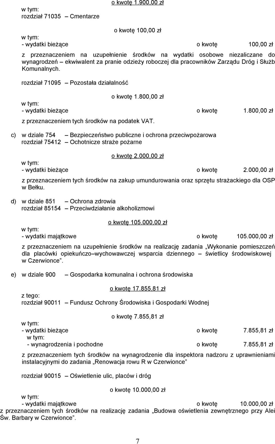 pracowników Zarządu Dróg i Służb Komunalnych. rozdział 71095 Pozostała działalność o kwotę 1.800,00 zł - wydatki bieżące o kwotę 1.800,00 zł z przeznaczeniem tych środków na podatek VAT.