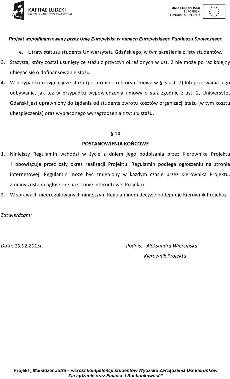 7) lub przerwania jego odbywania, jak też w przypadku wypowiedzenia umowy o staż zgodnie z ust.