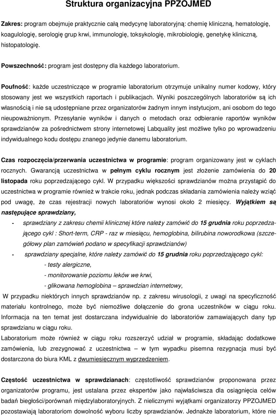 Poufność: każde uczestniczące w programie laboratorium otrzymuje unikalny numer kodowy, który stosowany jest we wszystkich raportach i publikacjach.