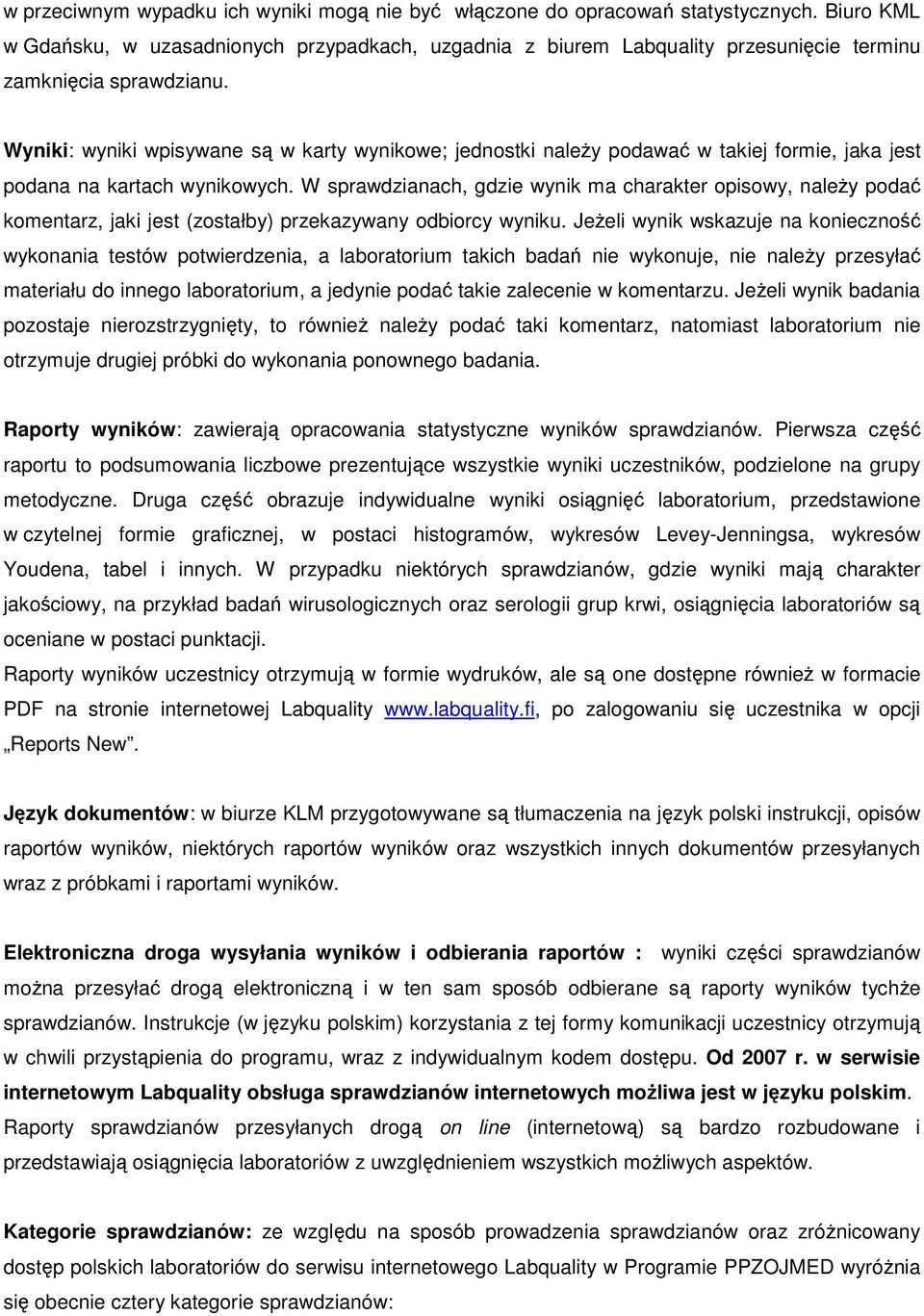 Wyniki: wyniki wpisywane są w karty wynikowe; jednostki należy podawać w takiej formie, jaka jest podana na kartach wynikowych.