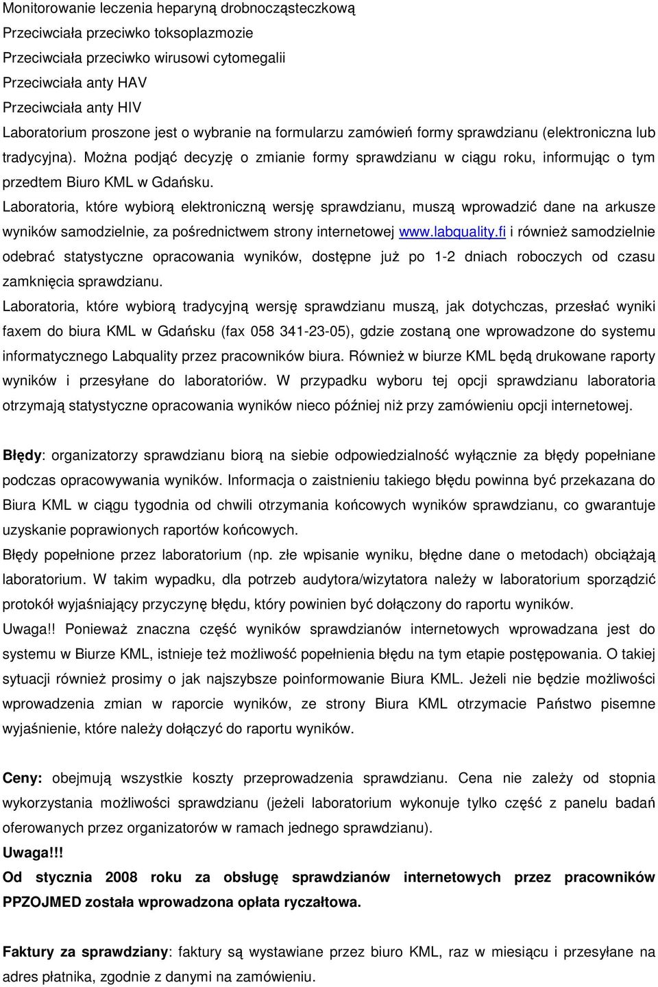 Laboratoria, które wybiorą elektroniczną wersję sprawdzianu, muszą wprowadzić dane na arkusze wyników samodzielnie, za pośrednictwem strony internetowej www.labquality.