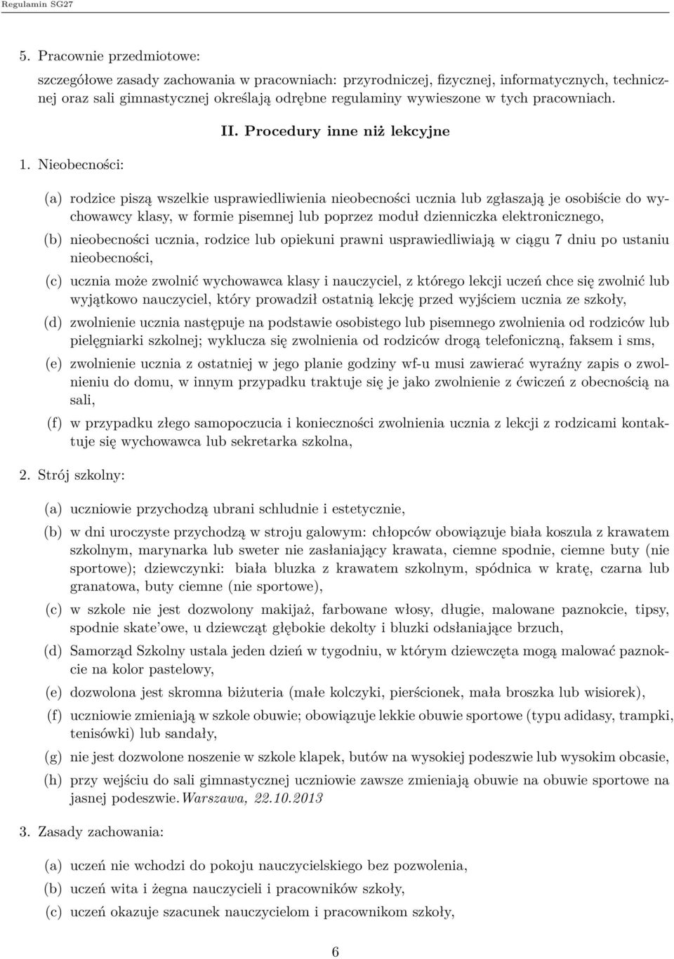Procedury inne niż lekcyjne (a) rodzice piszą wszelkie usprawiedliwienia nieobecności ucznia lub zgłaszają je osobiście do wychowawcy klasy, w formie pisemnej lub poprzez moduł dzienniczka