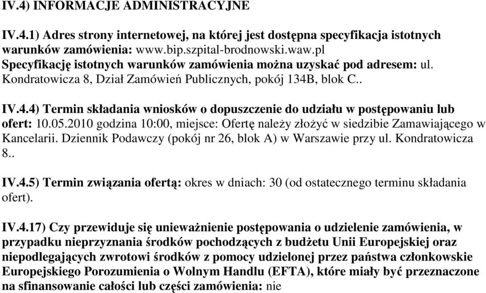 , blok C.. IV.4.4) Termin składania wniosków o dopuszczenie do udziału w postępowaniu lub ofert: 10.05.2010 godzina 10:00, miejsce: Ofertę należy złożyć w siedzibie Zamawiającego w Kancelarii.