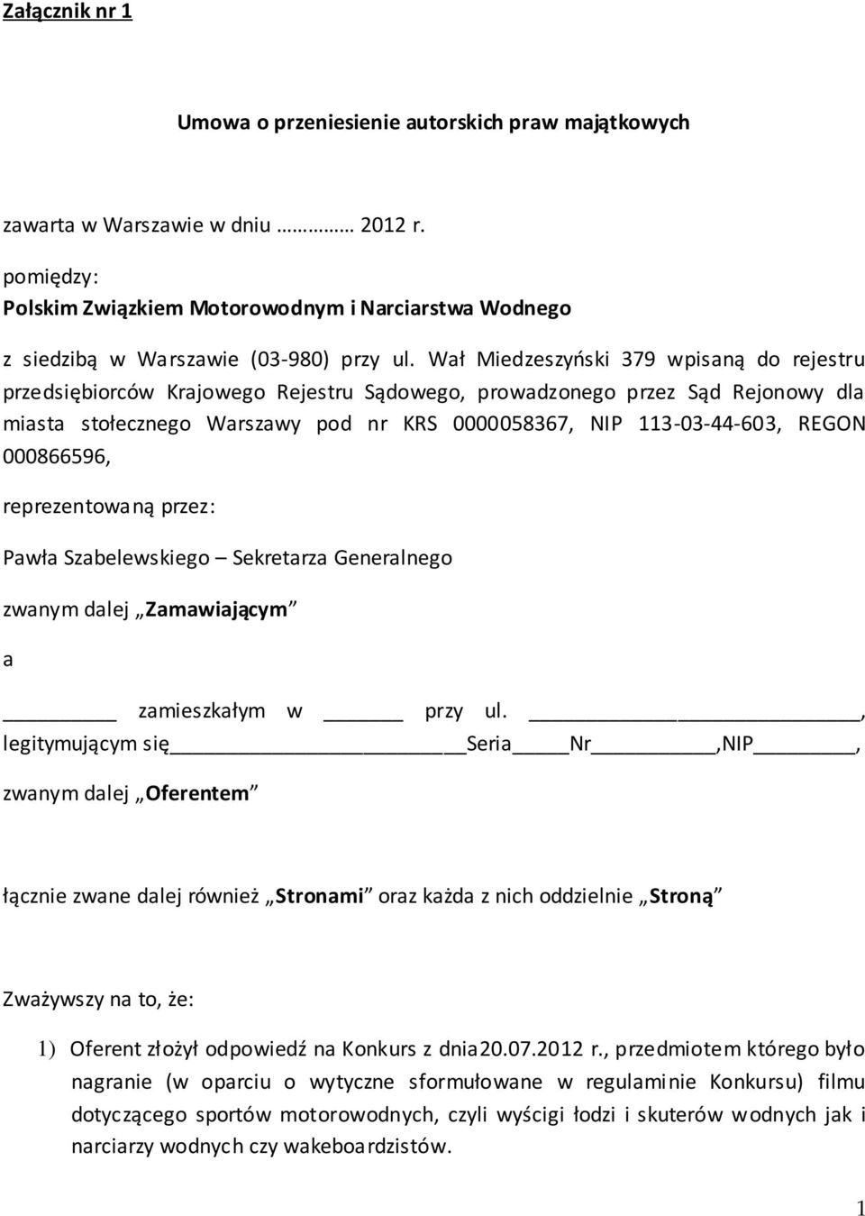 Wał Miedzeszyński 379 wpisaną do rejestru przedsiębiorców Krajowego Rejestru Sądowego, prowadzonego przez Sąd Rejonowy dla miasta stołecznego Warszawy pod nr KRS 0000058367, NIP 113-03-44-603, REGON