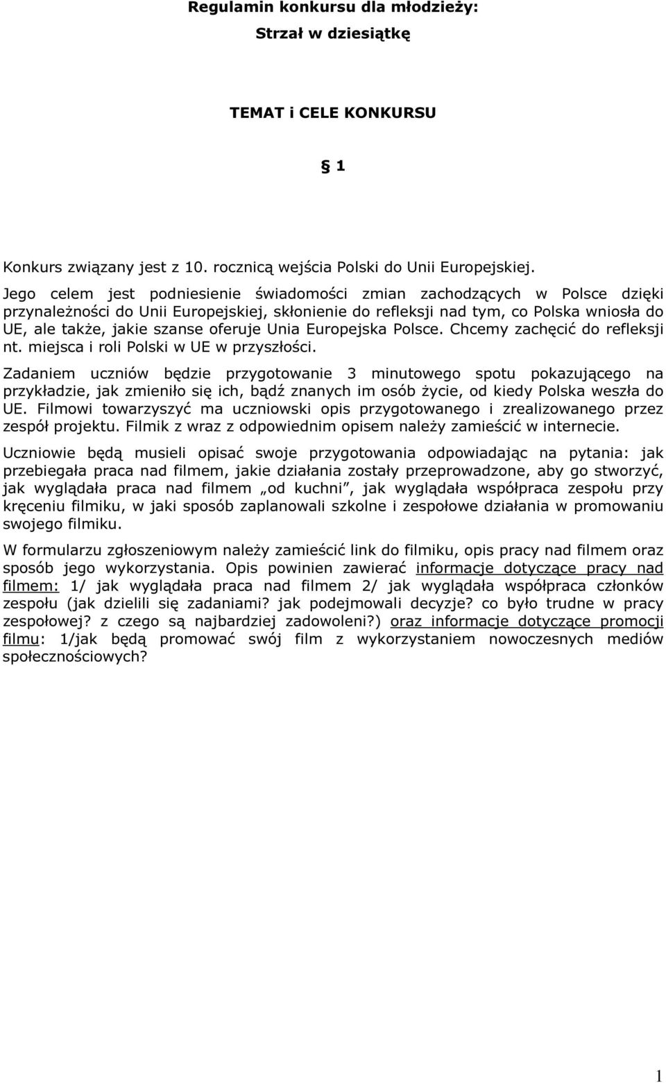 oferuje Unia Europejska Polsce. Chcemy zachęcić do refleksji nt. miejsca i roli Polski w UE w przyszłości.