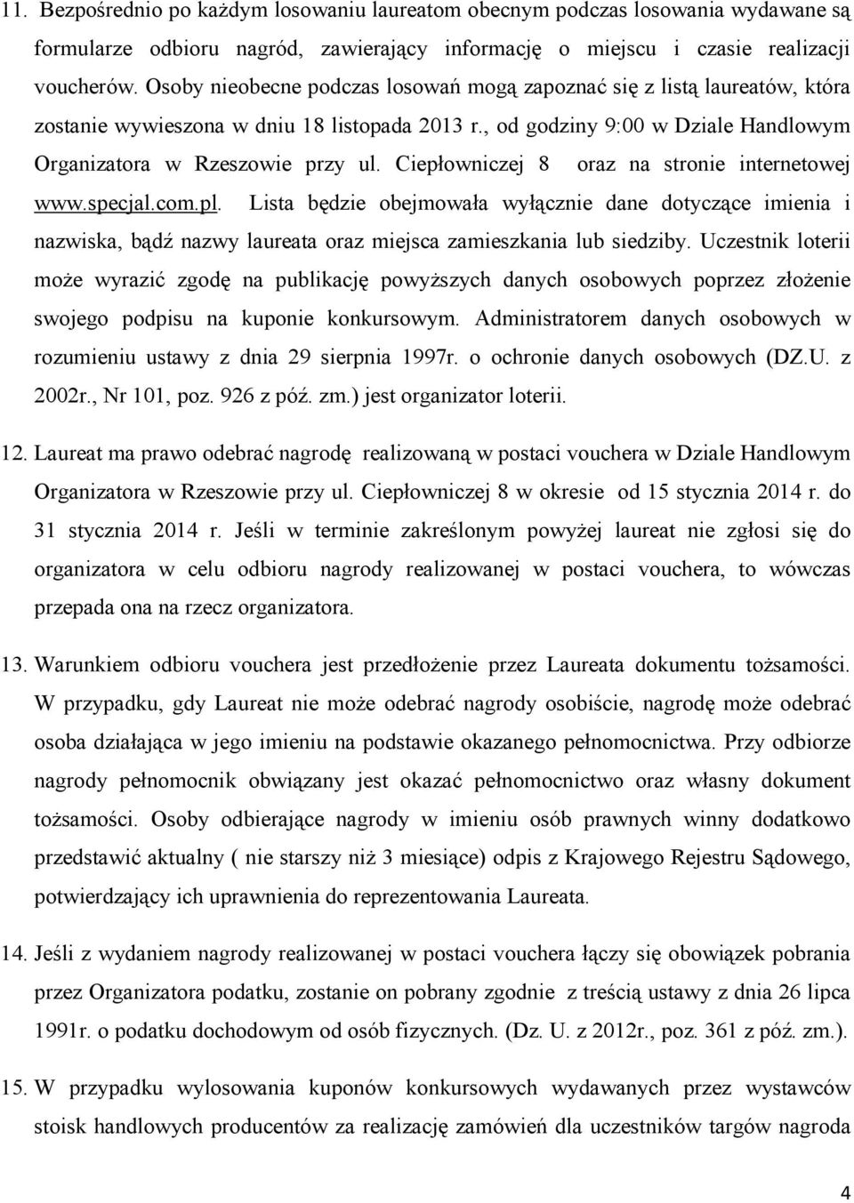 Ciepłowniczej 8 oraz na stronie internetowej www.specjal.com.pl. Lista będzie obejmowała wyłącznie dane dotyczące imienia i nazwiska, bądź nazwy laureata oraz miejsca zamieszkania lub siedziby.