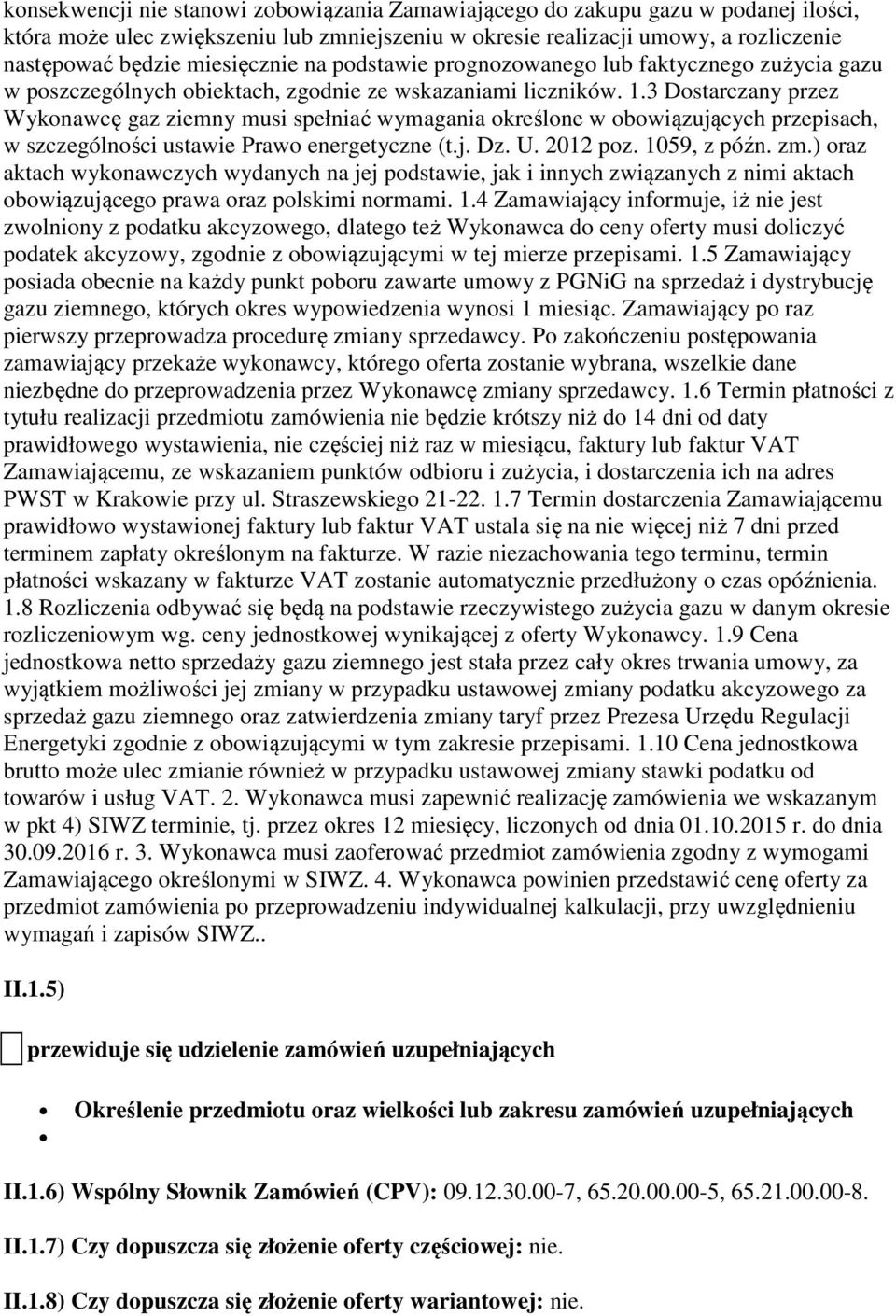 3 Dostarczany przez Wykonawcę gaz ziemny musi spełniać wymagania określone w obowiązujących przepisach, w szczególności ustawie Prawo energetyczne (t.j. Dz. U. 2012 poz. 1059, z późn. zm.