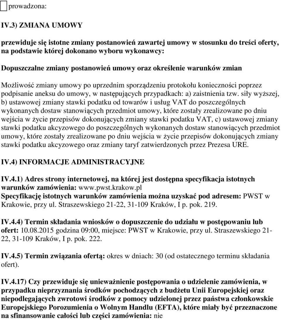 określenie warunków zmian Możliwość zmiany umowy po uprzednim sporządzeniu protokołu konieczności poprzez podpisanie aneksu do umowy, w następujących przypadkach: a) zaistnienia tzw.