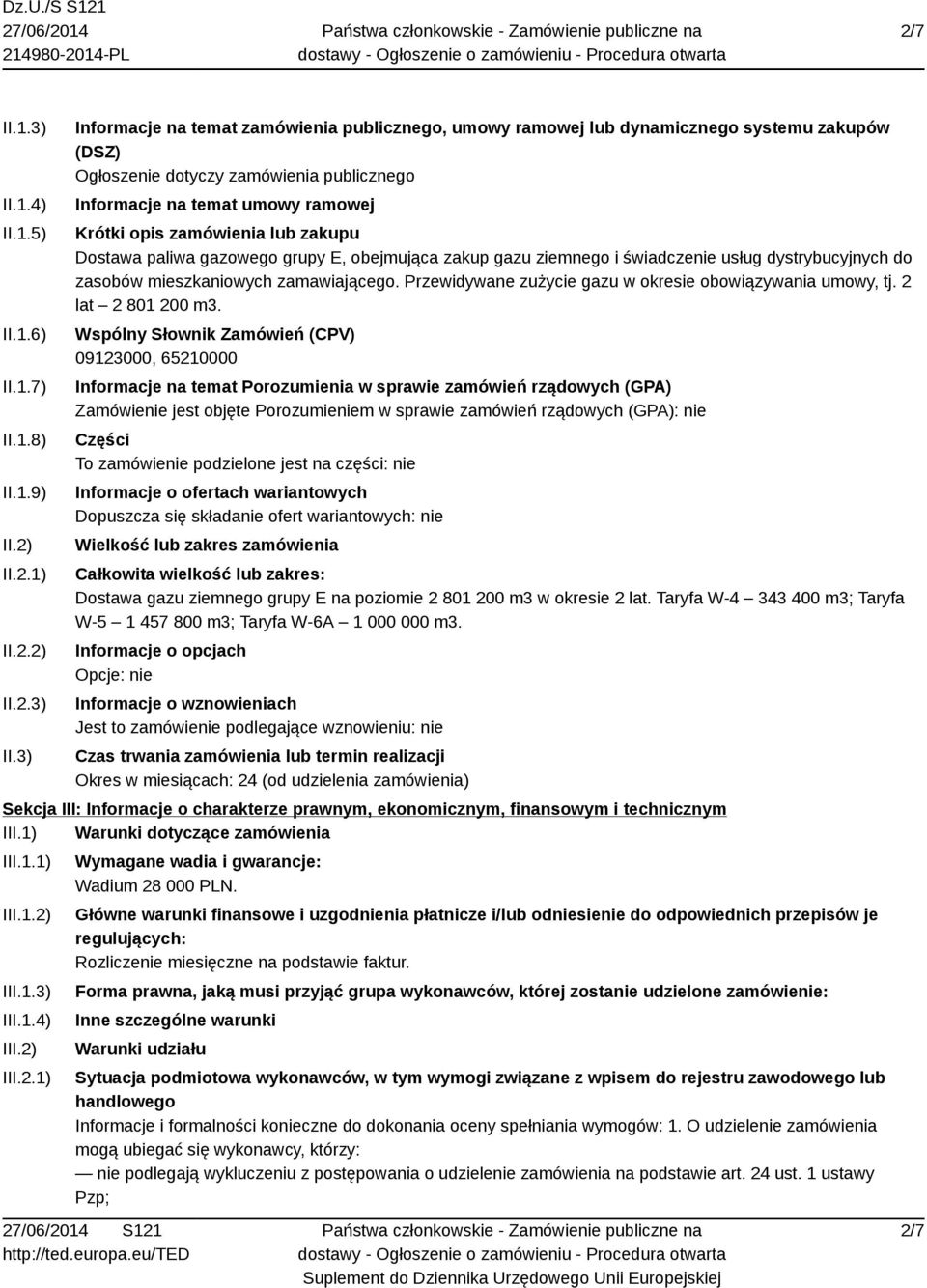 3) Informacje na temat zamówienia publicznego, umowy ramowej lub dynamicznego systemu zakupów (DSZ) Ogłoszenie dotyczy zamówienia publicznego Informacje na temat umowy ramowej Krótki opis zamówienia