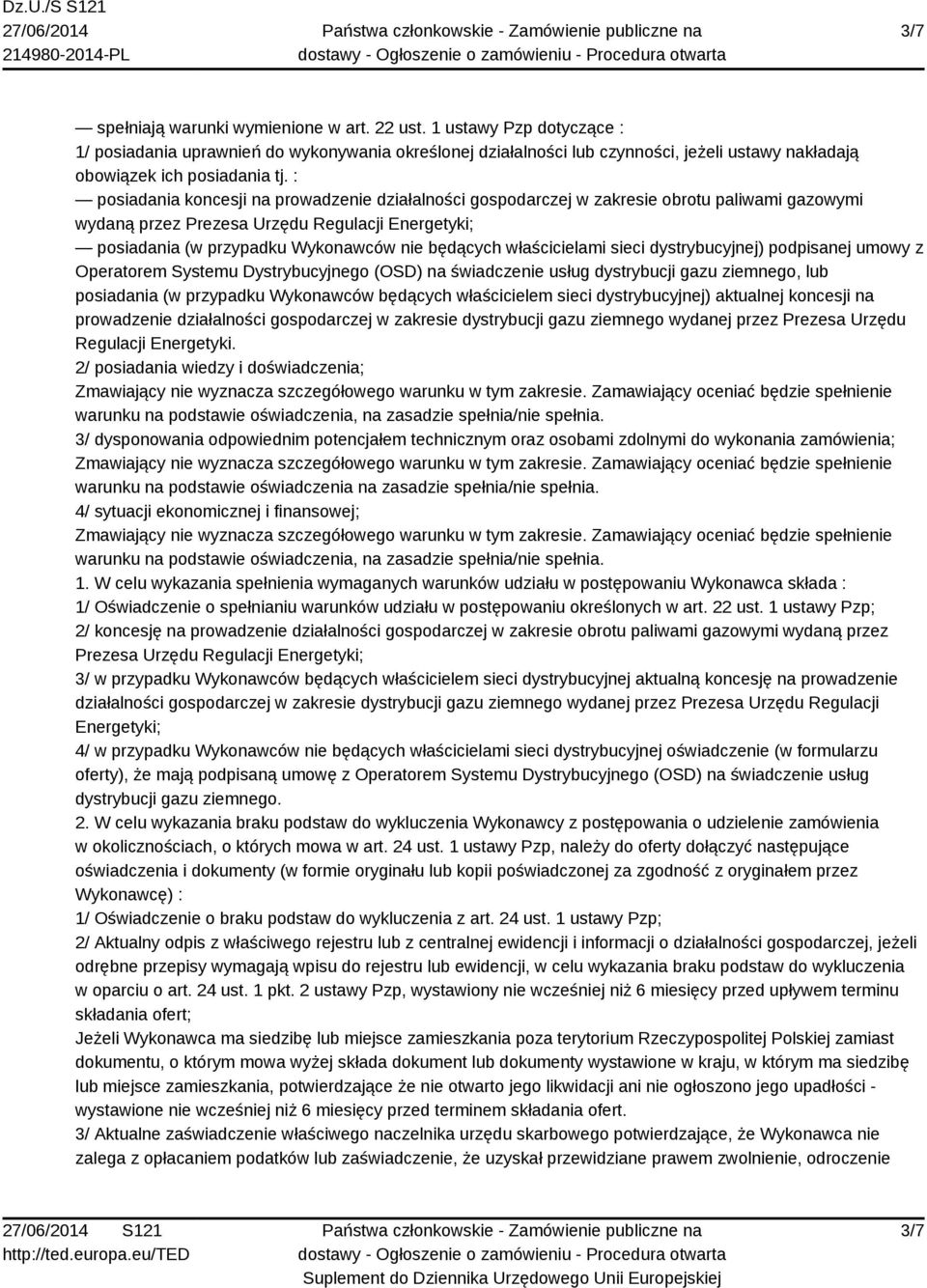 : posiadania koncesji na prowadzenie działalności gospodarczej w zakresie obrotu paliwami gazowymi wydaną przez Prezesa Urzędu Regulacji Energetyki; posiadania (w przypadku Wykonawców nie będących