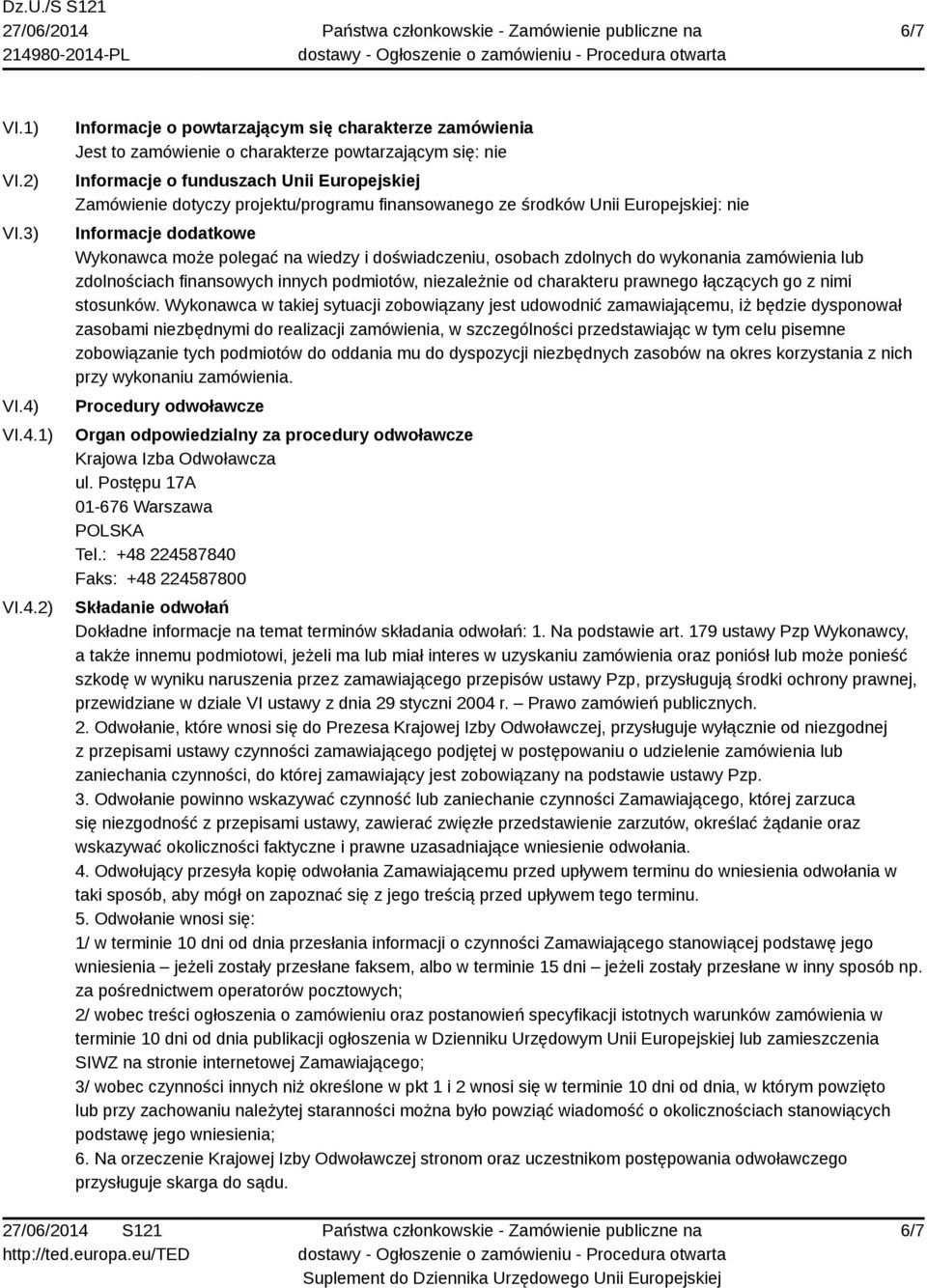 projektu/programu finansowanego ze środków Unii Europejskiej: nie Informacje dodatkowe Wykonawca może polegać na wiedzy i doświadczeniu, osobach zdolnych do wykonania zamówienia lub zdolnościach