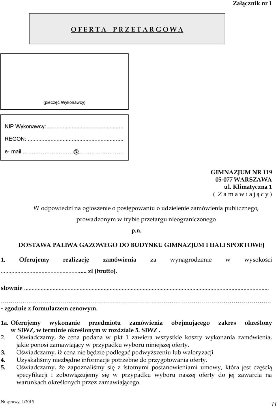 Oferujemy realizację zamówienia za wynagrodzenie w wysokości... zł (brutto). słownie... - zgodnie z formularzem cenowym. 1a.