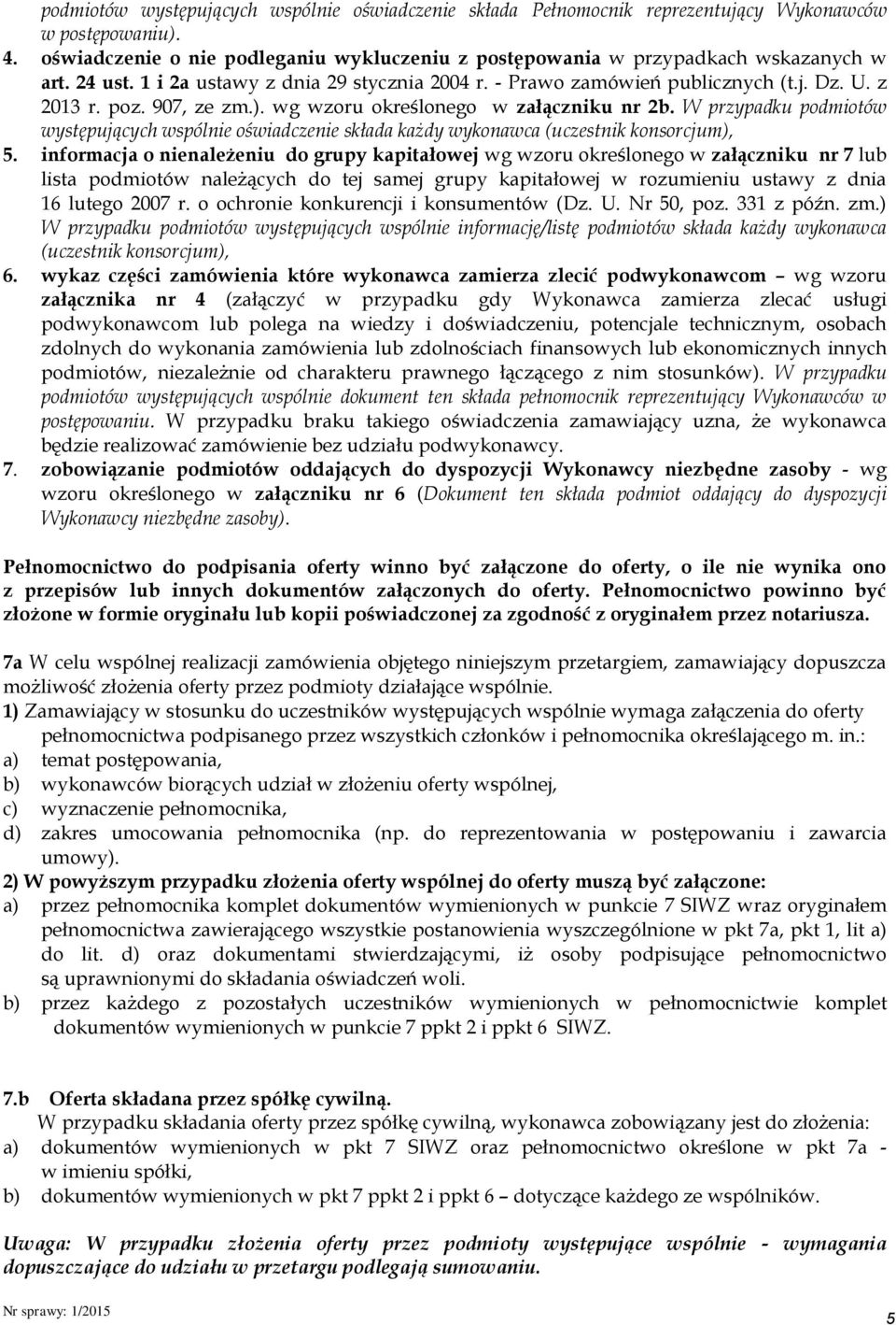 W przypadku podmiotów występujących wspólnie oświadczenie składa każdy wykonawca (uczestnik konsorcjum), 5.