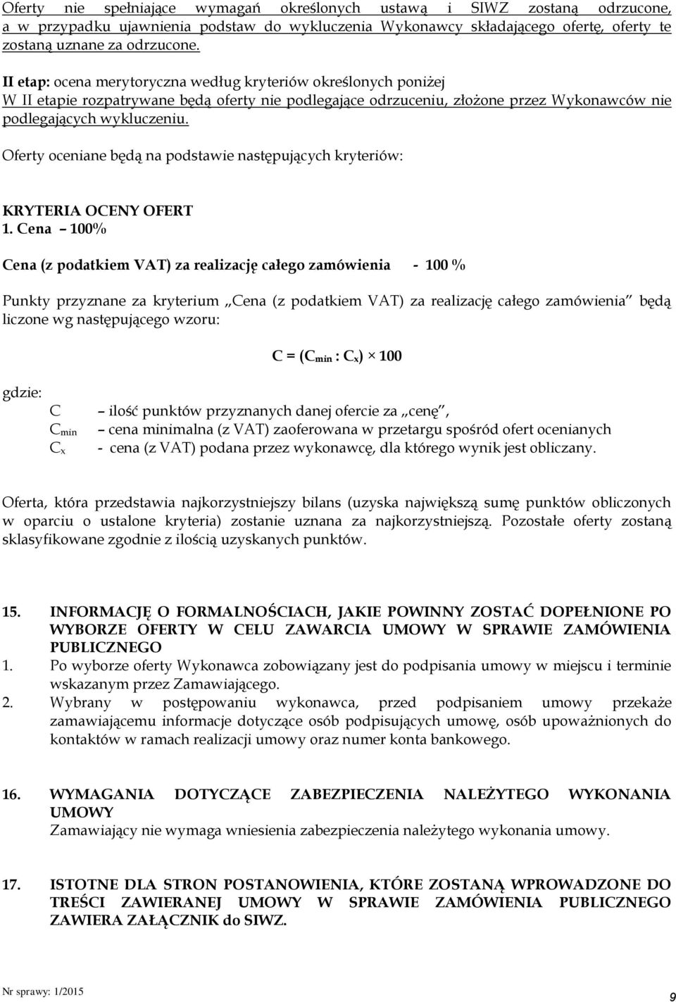 Oferty oceniane będą na podstawie następujących kryteriów: KRYTERIA OCENY OFERT 1.