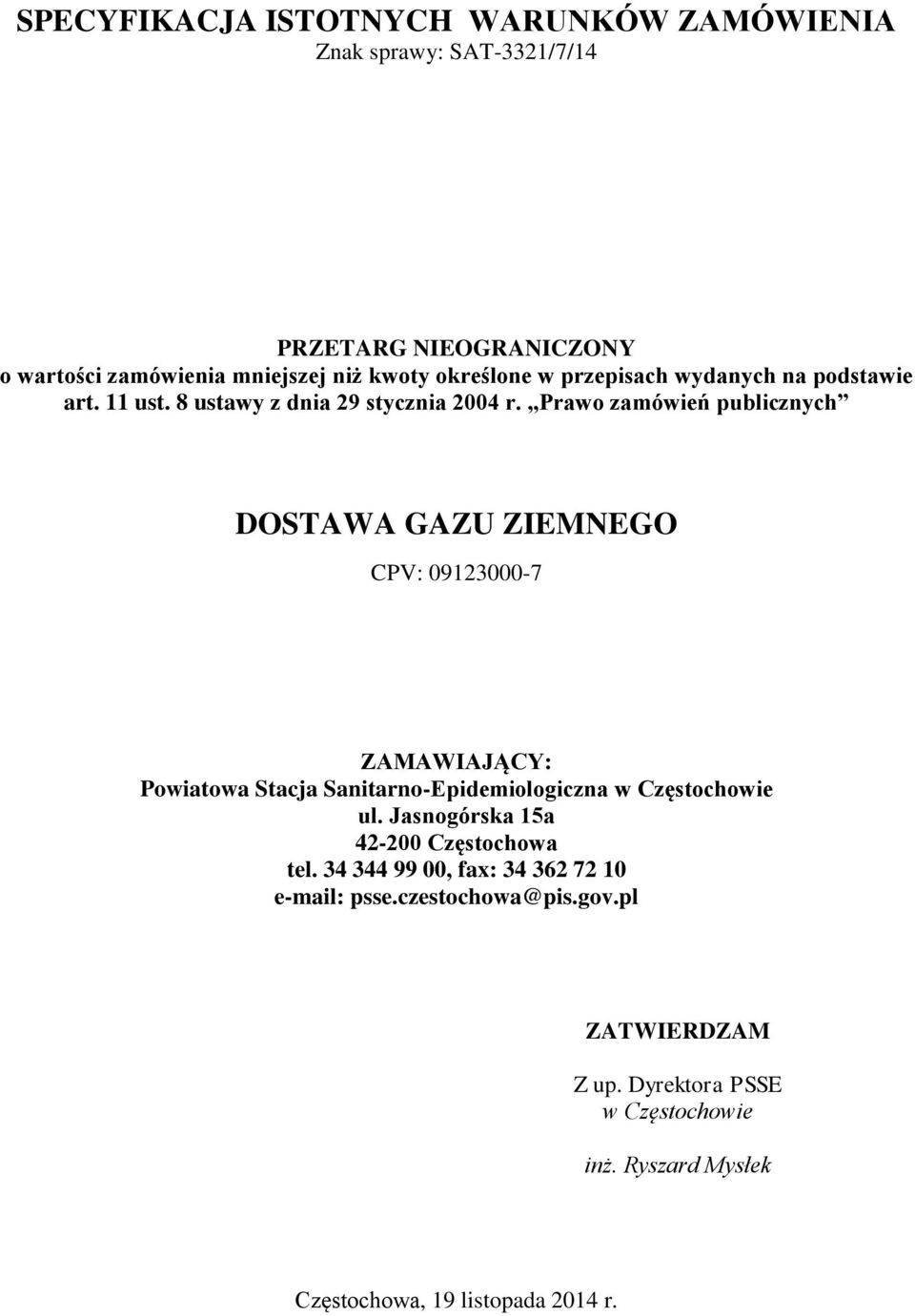 Prawo zamówień publicznych DOSTAWA GAZU ZIEMNEGO CPV: 09123000-7 ZAMAWIAJĄCY: Powiatowa Stacja Sanitarno-Epidemiologiczna w Częstochowie ul.