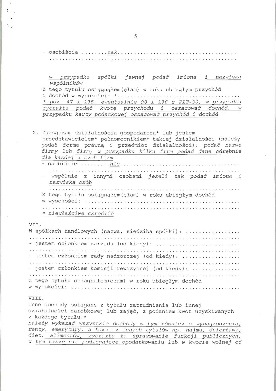Zarzadzam dzialalnoscia gospodarcza* lub jestem przedstawicielem* pelnomocnikiem* takiej dzialalnosci (nalezy podac forme prawna i przedmiot dzialalnosci): podac nazwe firmy lub firm; w przypadku