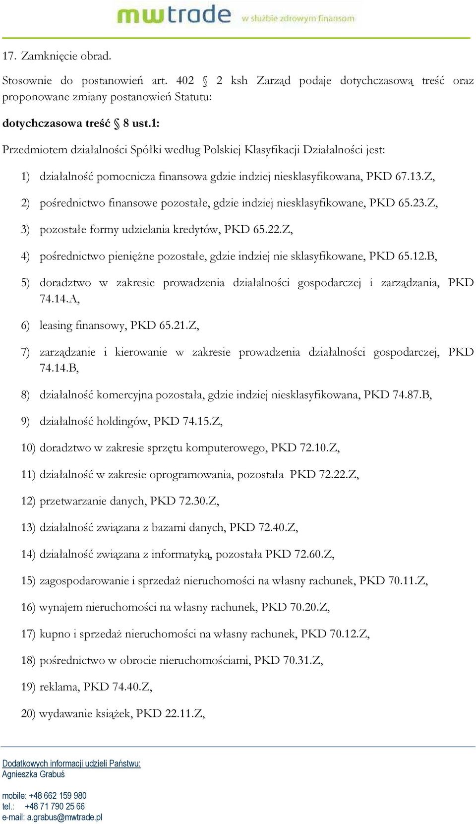 Z, 2) pośrednictwo finansowe pozostałe, gdzie indziej niesklasyfikowane, PKD 65.23.Z, 3) pozostałe formy udzielania kredytów, PKD 65.22.