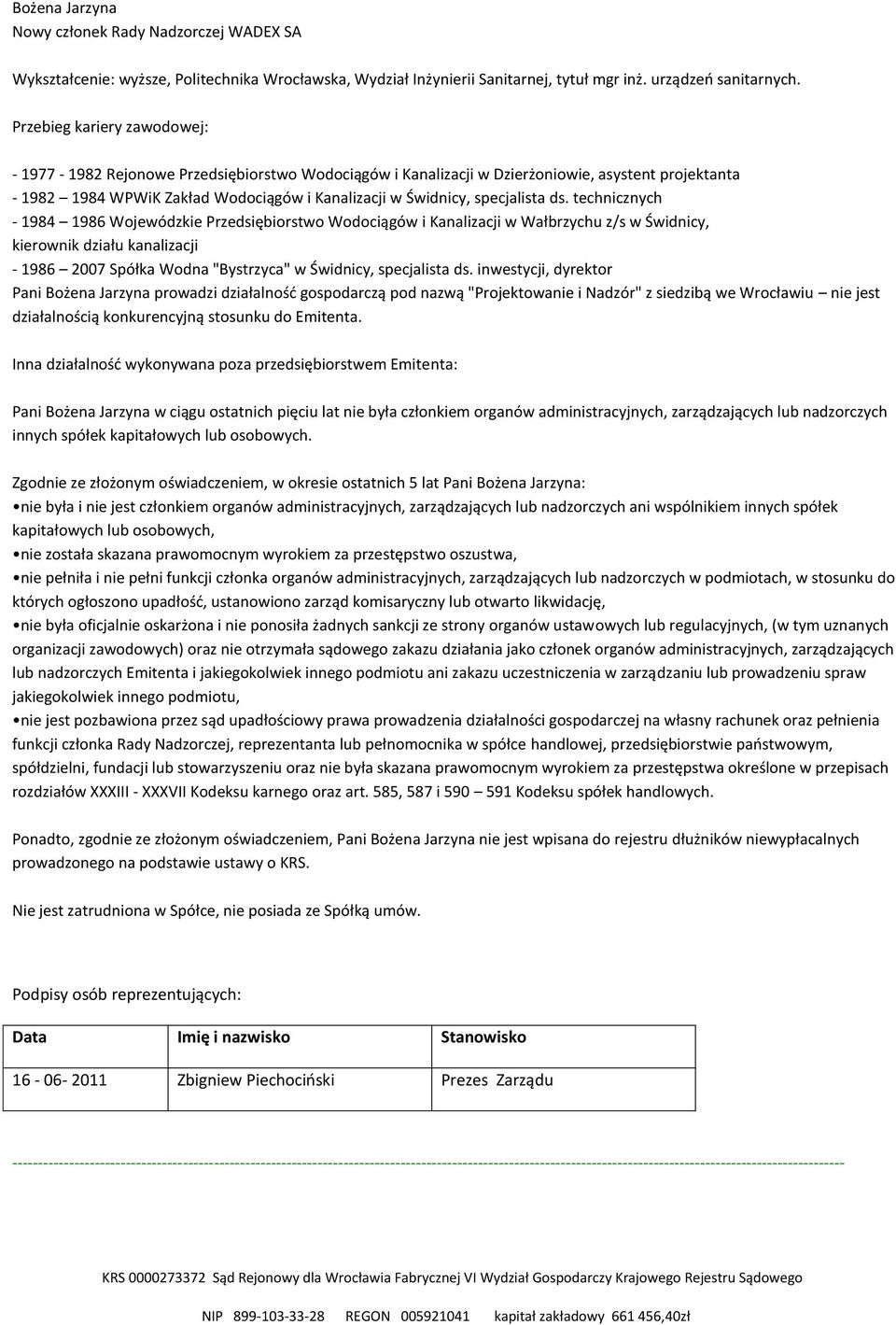 technicznych - 1984 1986 Wojewódzkie Przedsiębiorstwo Wodociągów i Kanalizacji w Wałbrzychu z/s w Świdnicy, kierownik działu kanalizacji - 1986 2007 Spółka Wodna "Bystrzyca" w Świdnicy, specjalista