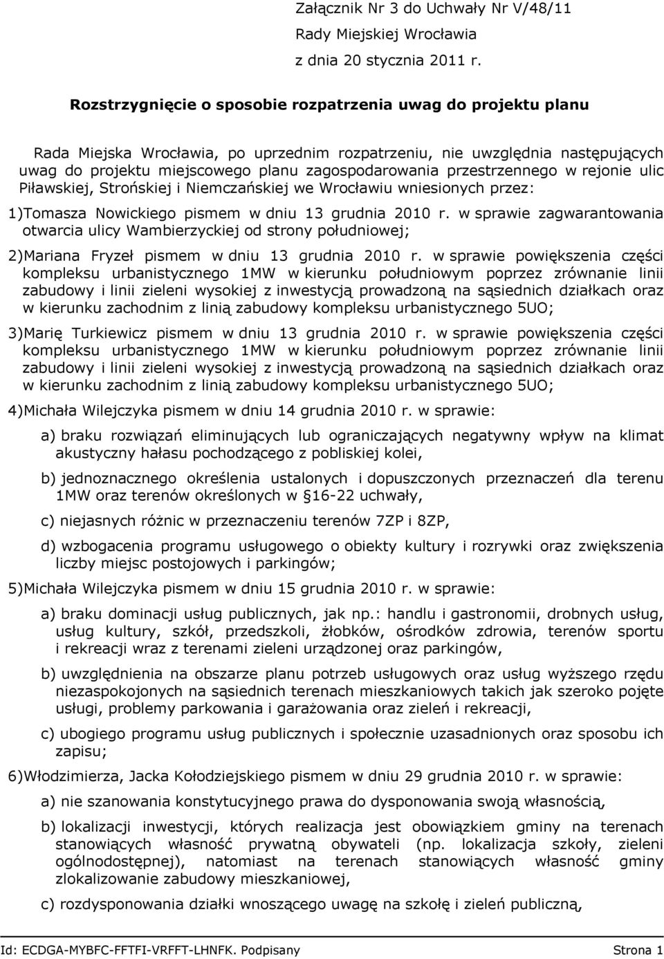 przestrzennego w rejonie ulic Piławskiej, Strońskiej i Niemczańskiej we Wrocławiu wniesionych przez: 1)Tomasza Nowickiego pismem w dniu 13 grudnia 2010 r.