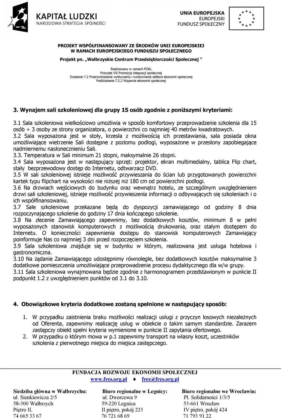 osoby ze strony organizatora, o powierzchni co najmniej 40 metrów kwadratowych. 3.