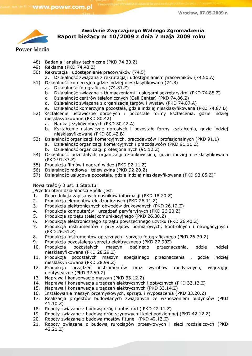 Działalność związana z organizacją targów i wystaw (PKD 74.87.A) e. Działalność komercyjna pozostała, gdzie indziej niesklasyfikowana (PKD 74.87.B) 52) Kształcenie ustawiczne dorosłych i pozostałe formy kształcenia.