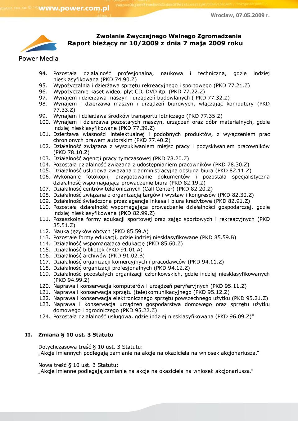 Wynajem i dzierżawa maszyn i urządzeń biurowych, włączając komputery (PKD 77.33.Z) 99. Wynajem i dzierżawa środków transportu lotniczego (PKD 77.35.Z) 100.