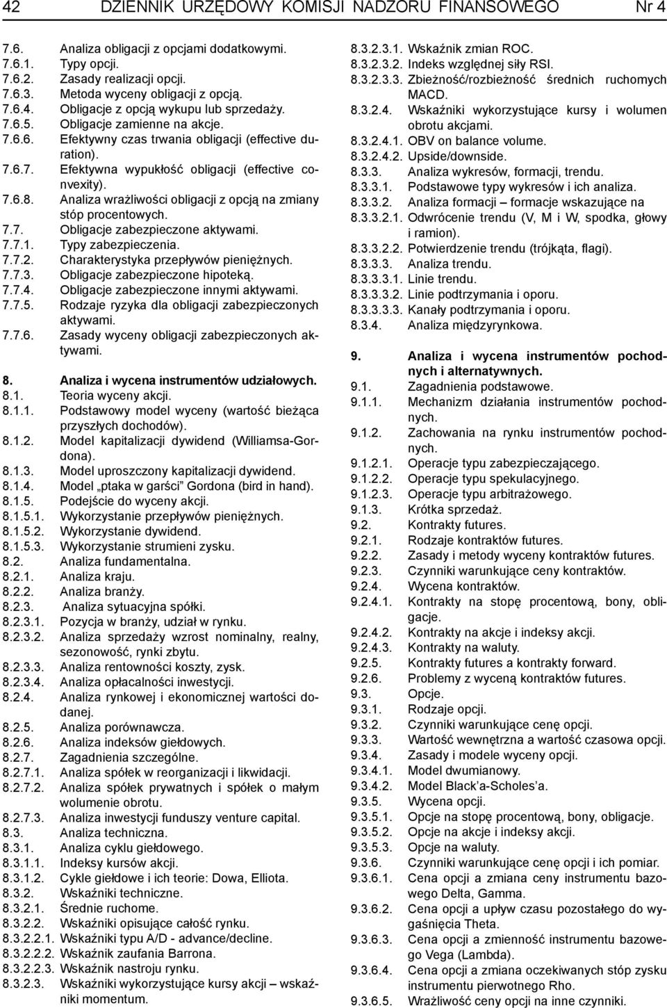 Analiza wrażliwości obligacji z opcją na zmiany stóp procentowych. 7.7. Obligacje zabezpieczone aktywami. 7.7.1. Typy zabezpieczenia. 7.7.2. Charakterystyka przepływów pieniężnych. 7.7.3.