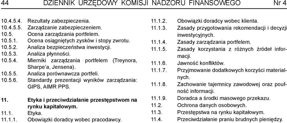 Standardy prezentacji wyników zarządzania: GIPS, AIMR PPS. 11. Etyka i przeciwdziałanie przestępstwom na rynku kapitałowym. 11.1. Etyka. 11.1.1. Obowiązki doradcy wobec pracodawcy. 11.1.2.