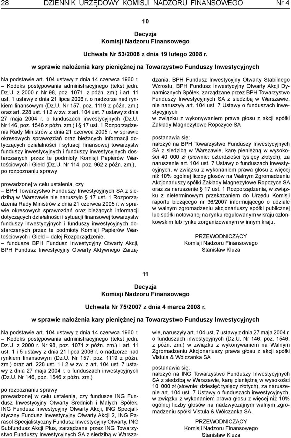 Nr 98, poz. 1071, z późn. zm.) i art. 11 ust. 1 ustawy z dnia 21 lipca 2006 r. o nadzorze nad rynkiem fi nansowym (Dz.U. Nr 157, poz. 1119 z późn. zm.) oraz art. 228 ust. 1 i 2 w zw. z art. 104 ust.