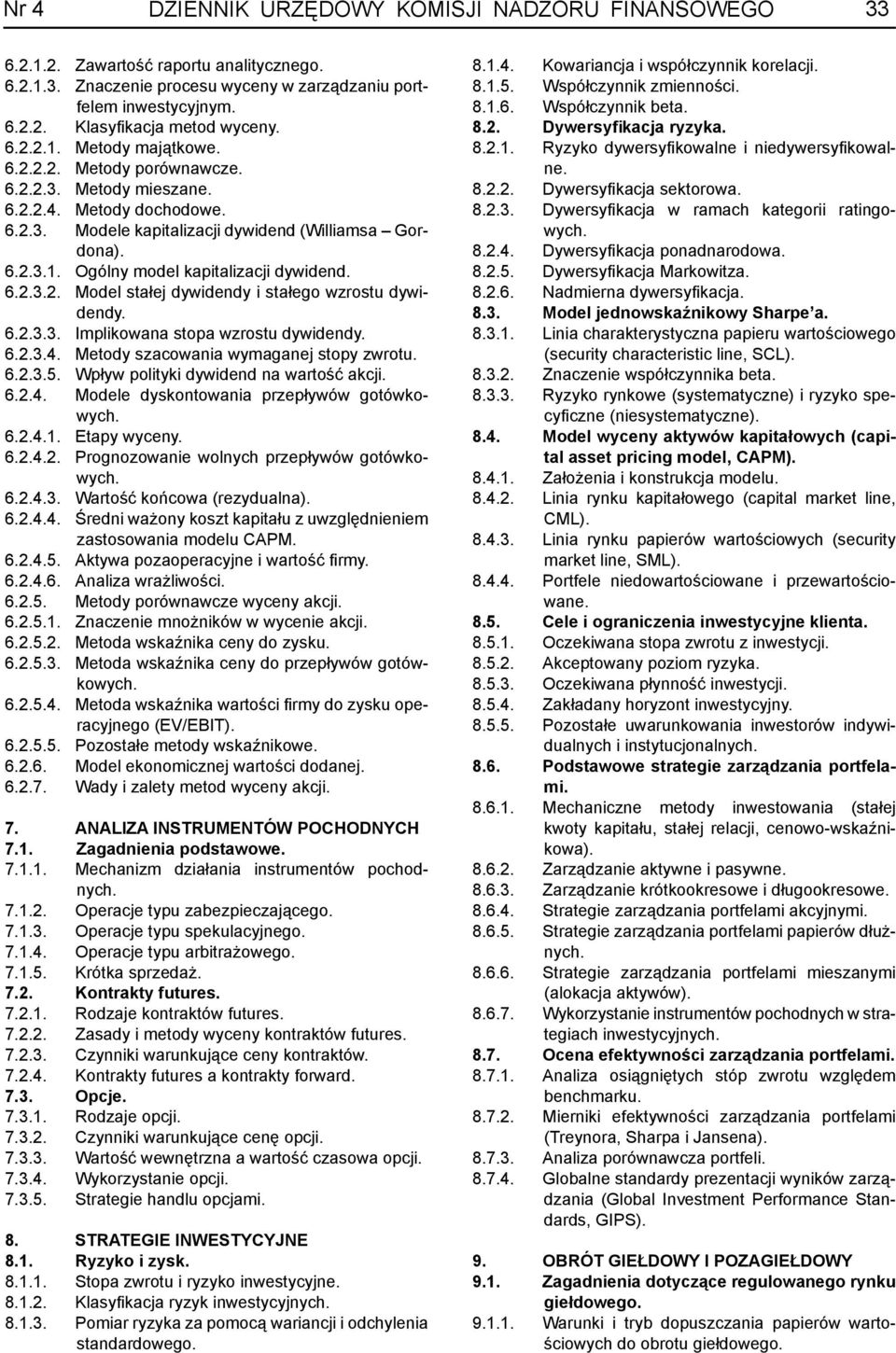 6.2.3.2. Model stałej dywidendy i stałego wzrostu dywidendy. 6.2.3.3. Implikowana stopa wzrostu dywidendy. 6.2.3.4. Metody szacowania wymaganej stopy zwrotu. 6.2.3.5.
