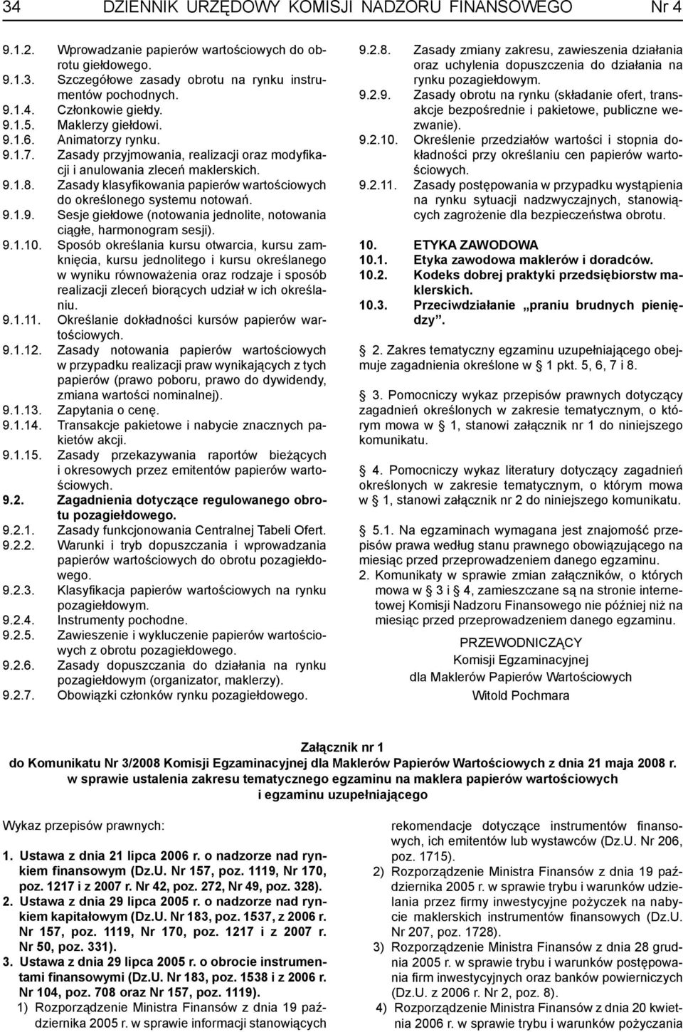 Zasady klasyfi kowania papierów wartościowych do określonego systemu notowań. 9.1.9. Sesje giełdowe (notowania jednolite, notowania ciągłe, harmonogram sesji). 9.1.10.
