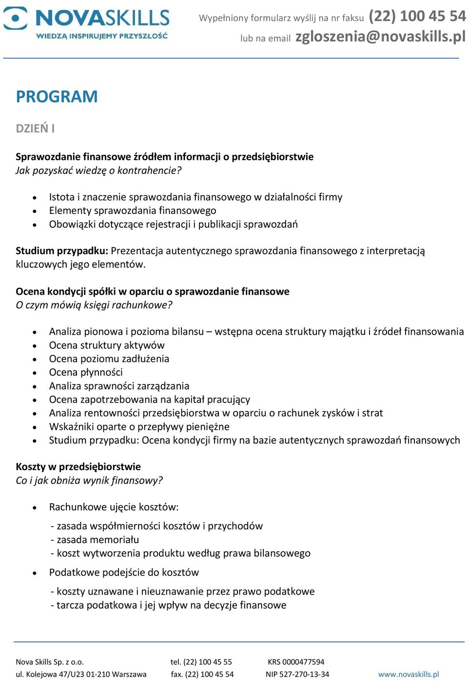 sprawozdania finansowego z interpretacją kluczowych jego elementów. Ocena kondycji spółki w oparciu o sprawozdanie finansowe O czym mówią księgi rachunkowe?