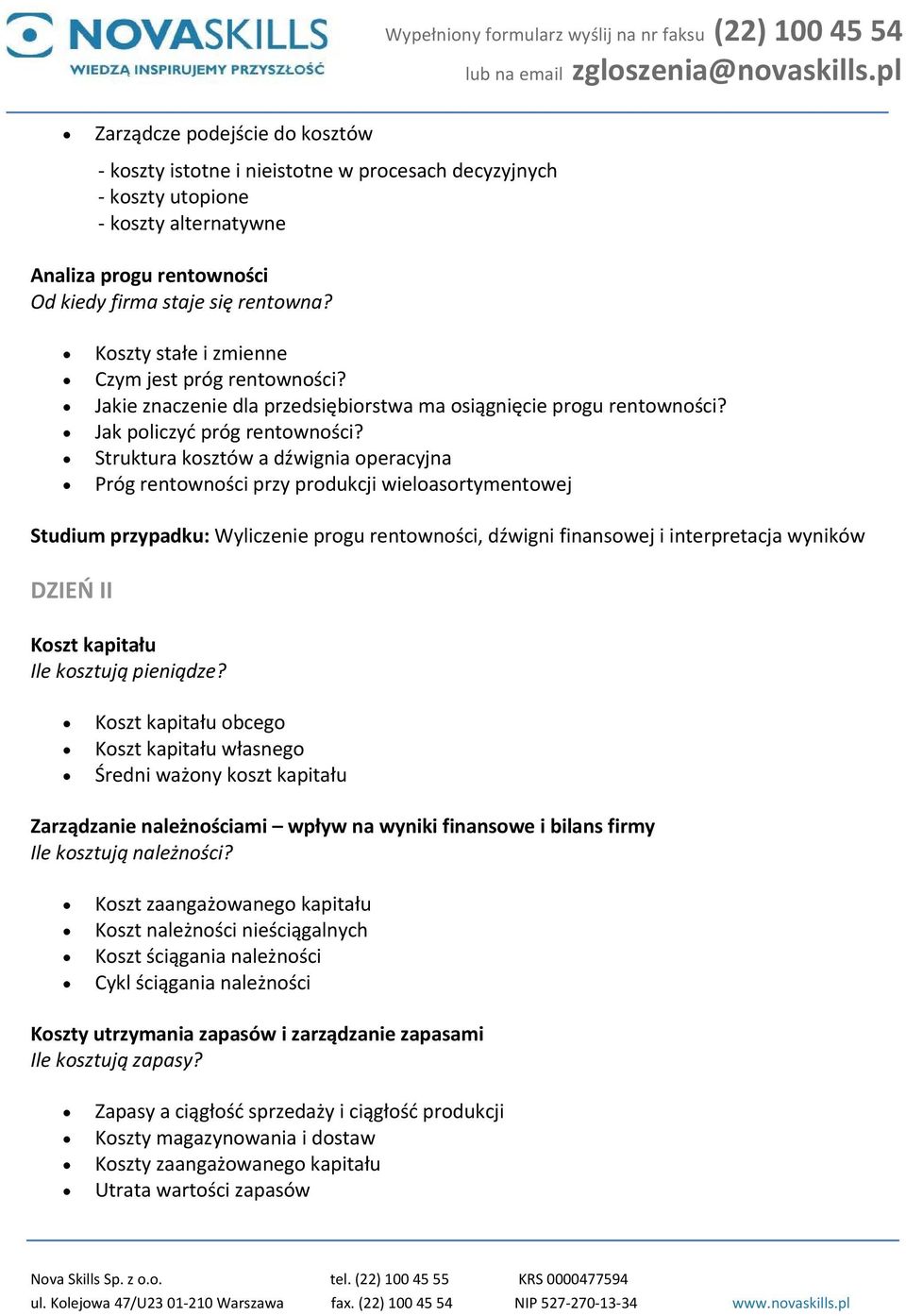 Struktura kosztów a dźwignia operacyjna Próg rentowności przy produkcji wieloasortymentowej Studium przypadku: Wyliczenie progu rentowności, dźwigni finansowej i interpretacja wyników DZIEŃ II Koszt