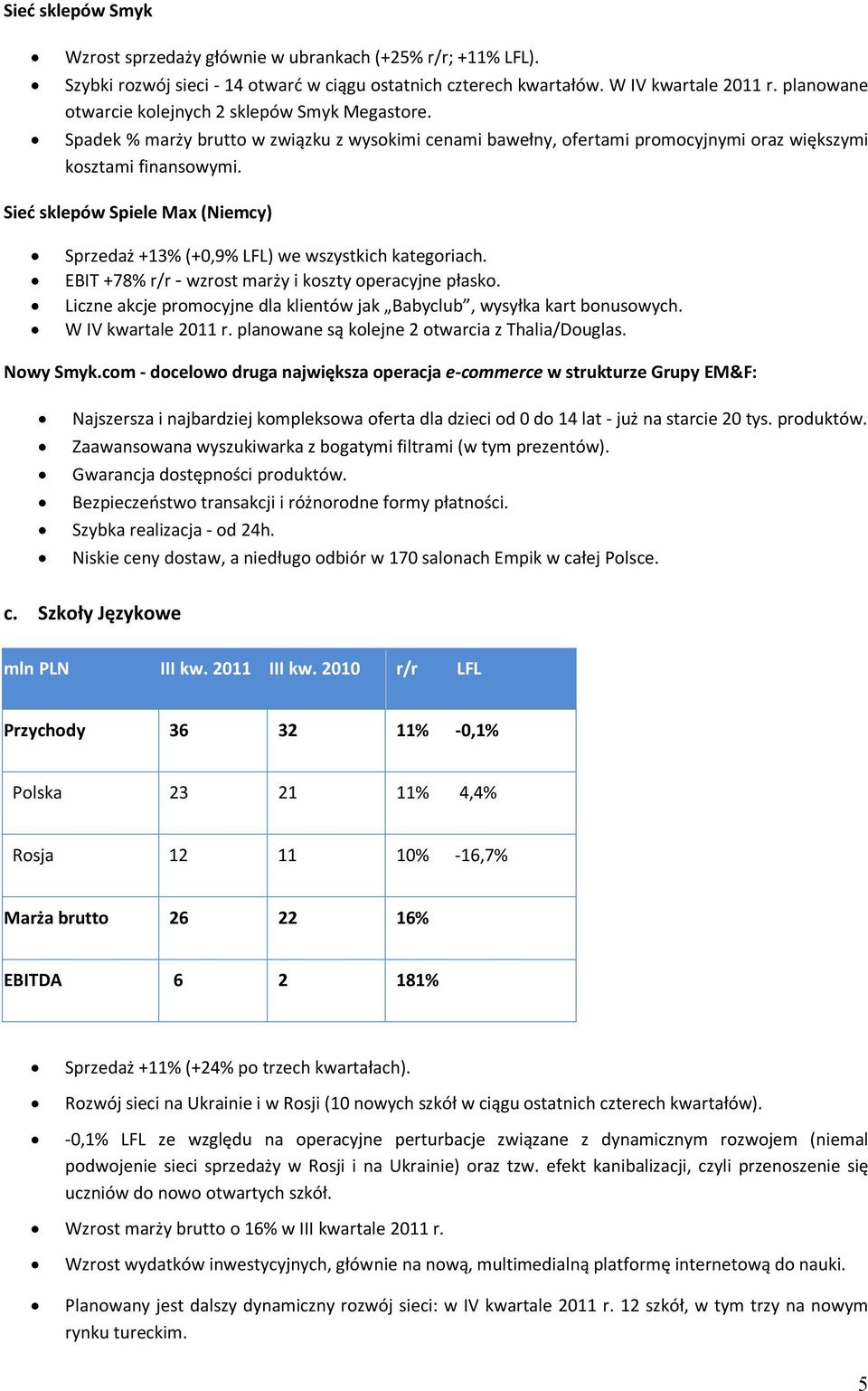 Sieć sklepów Spiele Max (Niemcy) Sprzedaż +13% (+0,9% LFL) we wszystkich kategoriach. EBIT +78% r/r - wzrost marży i koszty operacyjne płasko.