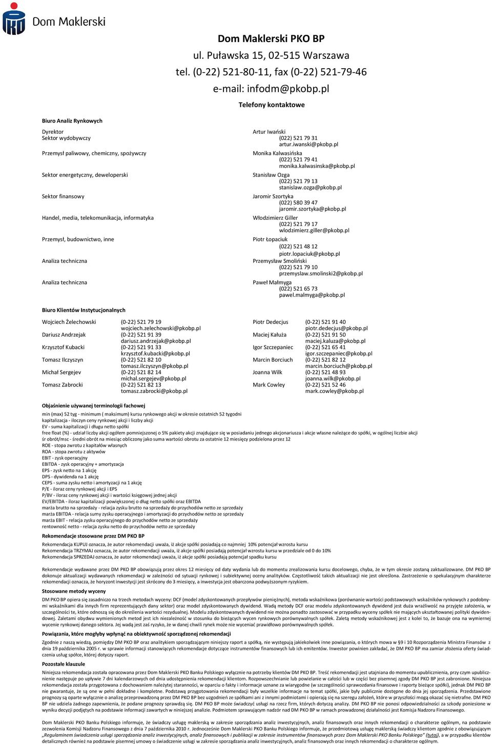 pl Przemysł paliwowy, chemiczny, spożywczy Sektor energetyczny, deweloperski Sektor finansowy Handel, media, telekomunikacja, informatyka Przemysł, budownictwo, inne Analiza techniczna Analiza