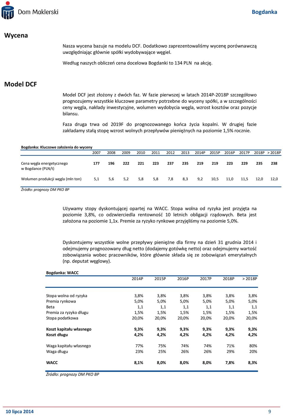 W fazie pierwszej w latach 214P-218P szczegółowo prognozujemy wszystkie kluczowe parametry potrzebne do wyceny spółki, a w szczególności ceny węgla, nakłady inwestycyjne, wolumen wydobycia węgla,