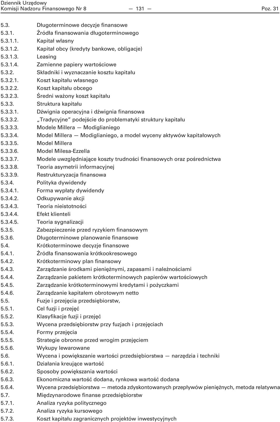 3.2.3. Średni ważony koszt kapitału 5.3.3. Struktura kapitału 5.3.3.1. Dźwignia operacyjna i dźwignia finansowa 5.3.3.2. Tradycyjne podejście do problematyki struktury kapitału 5.3.3.3. Modele Millera Modiglianiego 5.