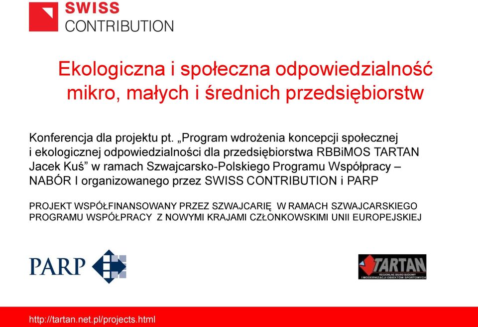 w ramach Szwajcarsko-Polskiego Programu Współpracy NABÓR I organizowanego przez SWISS CONTRIBUTION i PARP PROJEKT