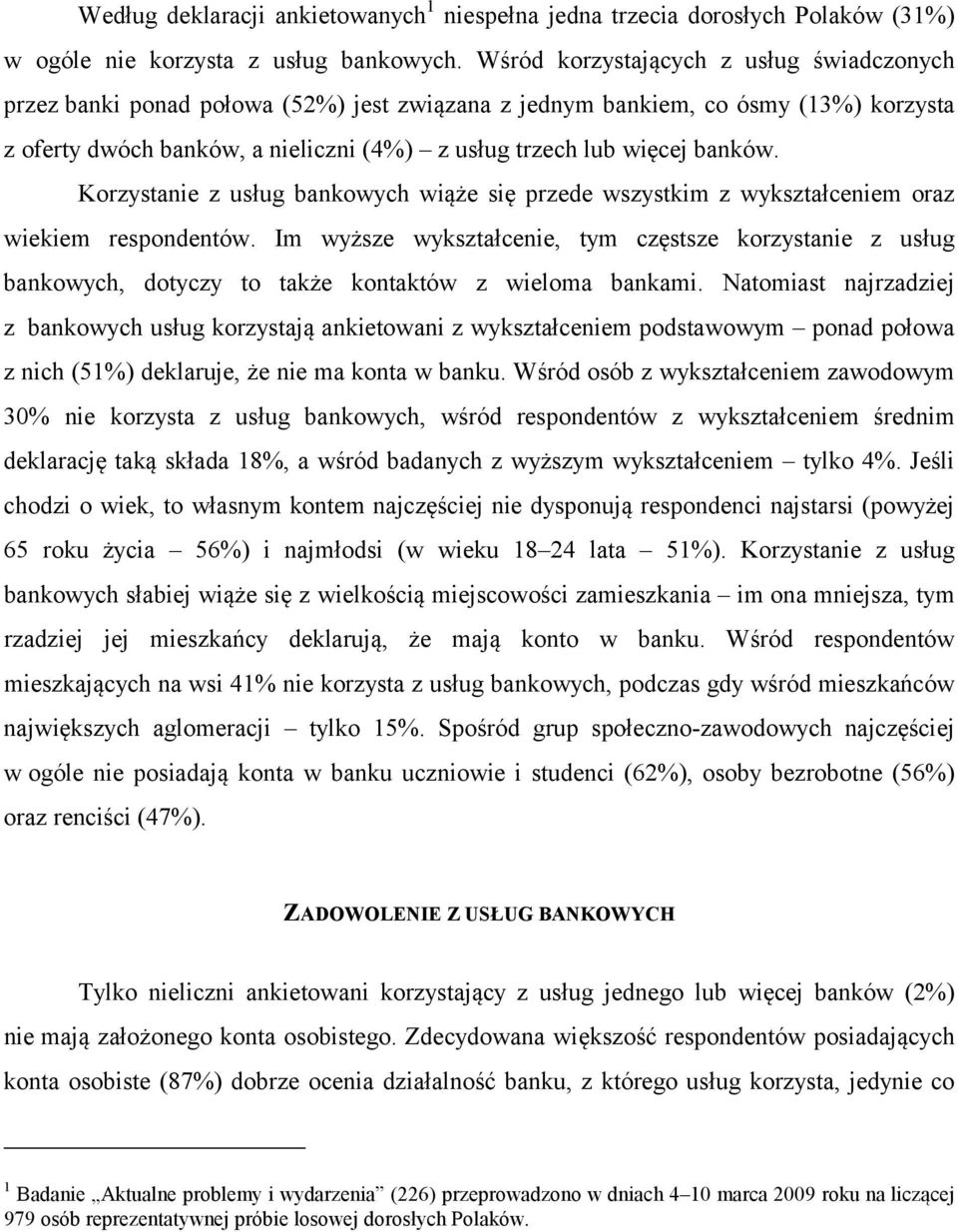 banków. Korzystanie z usług bankowych wiąże się przede wszystkim z wykształceniem oraz wiekiem respondentów.