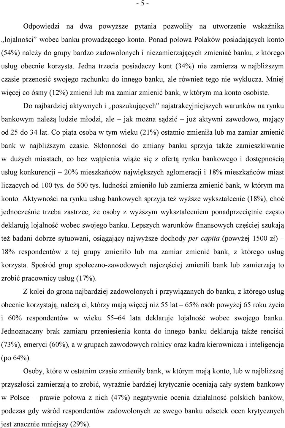 Jedna trzecia posiadaczy kont (34%) nie zamierza w najbliższym czasie przenosić swojego rachunku do innego banku, ale również tego nie wyklucza.