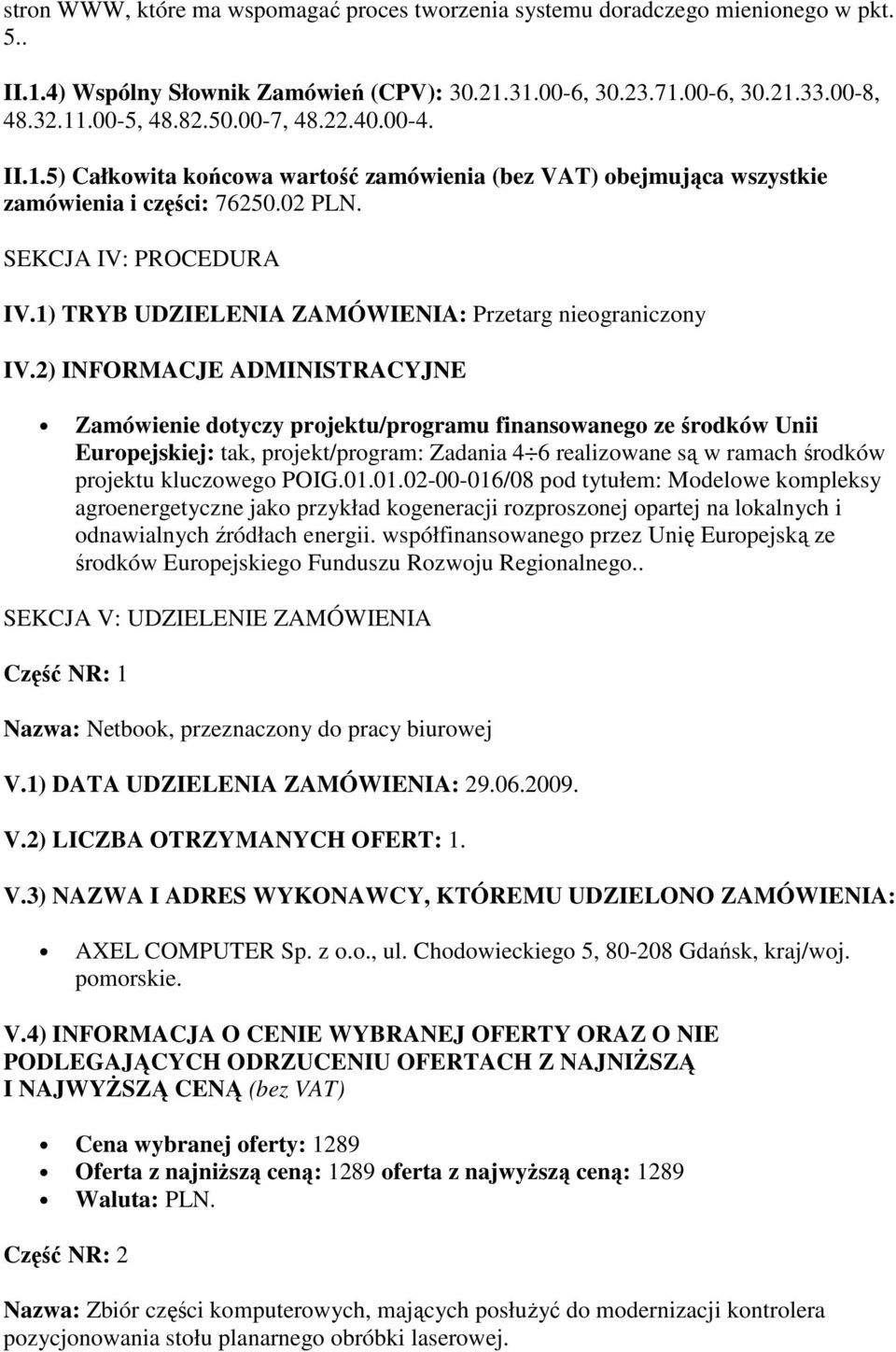 1) TRYB UDZIELENIA ZAMÓWIENIA: Przetarg nieograniczony IV.