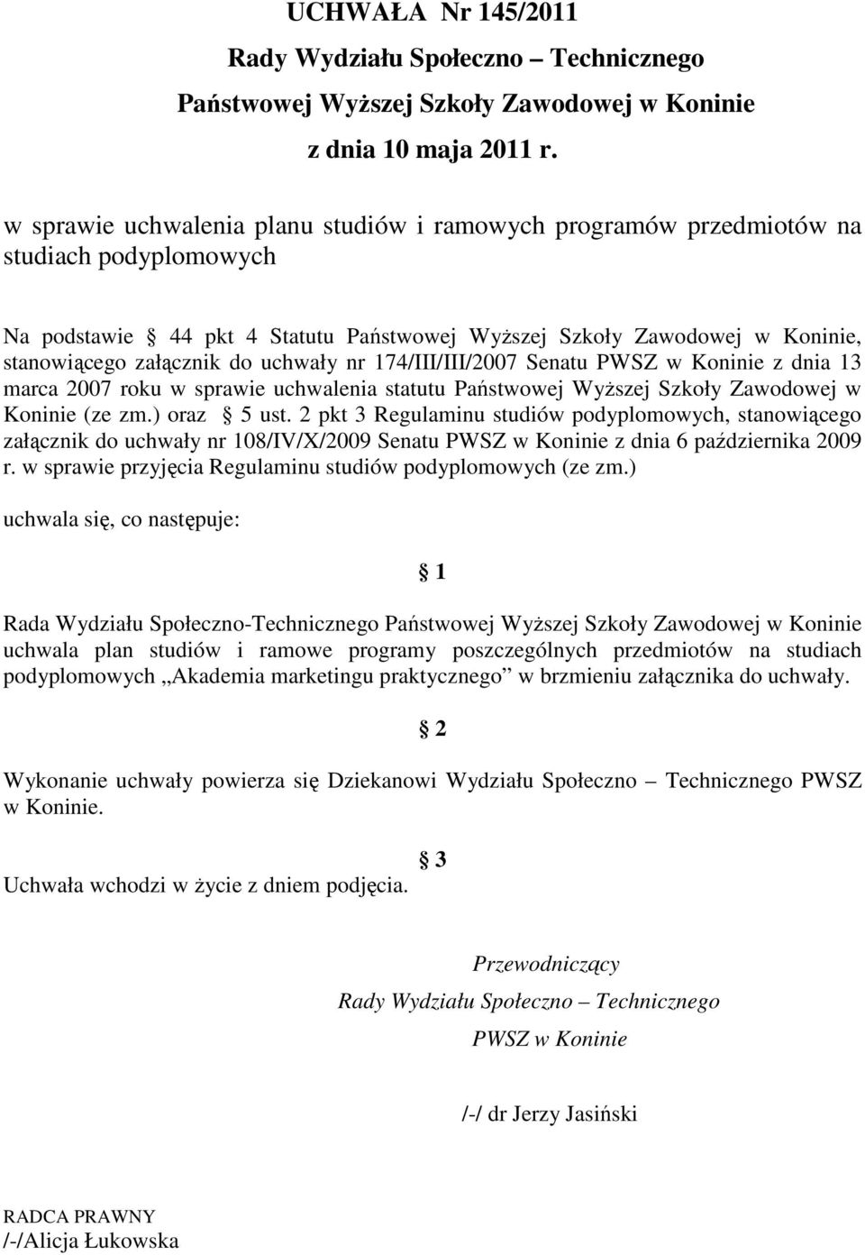 uchwały nr 174/III/III/2007 Senatu PWSZ w Koninie z dnia 13 marca 2007 roku w sprawie uchwalenia statutu Państwowej Wyższej Szkoły Zawodowej w Koninie (ze zm.) oraz 5 ust.